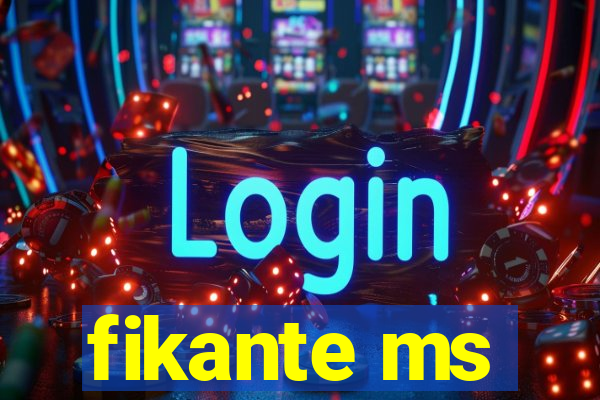 fikante ms